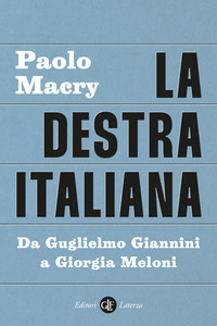 DESTRA ITALIANA - DA GUGLIELMO GIANNINI A GIORGIA MELONI