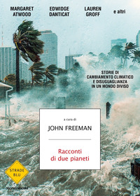 RACCONTI DI DUE PIANETI - STORIE DI CAMBIAMENTO CLIMATICO E DISUGUAGLIANZA IN UN MONDO DIVISO