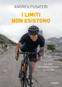 LIMITI NON ESISTONO - LE SFIDE CHE HANNO CAMBIATO LA MIA VITA