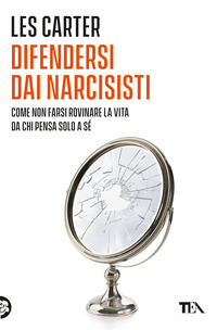 DIFENDERSI DAI NARCISISTI - COME NON FARSI ROVINARE LA VITA DA CHI PENSA SOLO A SE STESSO