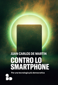 CONTRO LO SMARTPHONE - PER UNA TECNOLOGIA PIU\' DEMOCRATICA