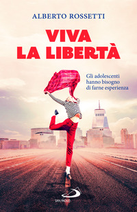 VIVA LA LIBERTA\' - GLI ADOLESCENTI HANNO BISOGNO DI FARNE ESPERIENZA