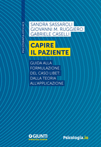 CAPIRE IL PAZIENTE - GUIDA ALLA FORMULAZIONE DEL CASO LIBET: DALLA TEORIA ALL\'APPLICAZIONE