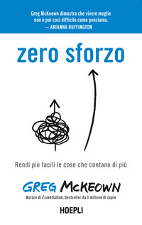 ZERO SFORZO - RENDI PIU\' FACILI LE COSE CHE CONTANO DI PIU\'