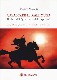 CAVALCARE IL KALI YUGA - IL LIBRO DEL GUERRIERO DELLO SPIRITO