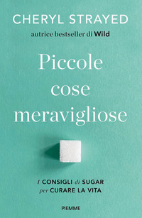 PICCOLE COSE MERAVIGLIOSE - I CONSIGLI DI SUGAR PER CURARE LA VITA