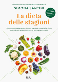 DIETA DELLE STAGIONI - COME MANGIARE BENE OGNI GIORNO E PRENDERSI CURA DI SE\'