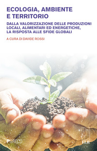 ECOLOGIA AMBIENTE E TERRITORIO - DALLA VALORIZZAZIONE DELLE PRODUZIONI LOCALI ALIMENTARI ED