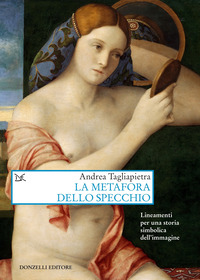 METAFORA DELLO SPECCHIO - LINEAMENTI PER UNA STORIA SIMBOLICA DELL\'IMMAGINE