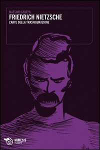 FRIEDRICH NIETZSCHE - L\'ARTE DELLA TRASFIGURAZIONE