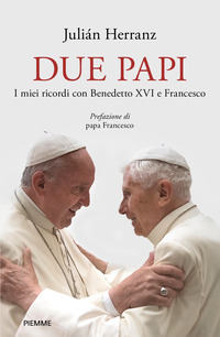 DUE PAPI - I MIEI RICORDI CON BENEDETTO XVI E FRANCESCO