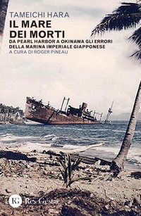 MARE DEI MORTI - DA PEARL HARBOR A OKINAWA GLI ERRORI DELLA MARINA IMPERIALE GIAPPONESE