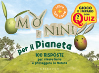 MO\' E NINI PER IL PIANETA - 100 RISPOSTE PER VIVERE BENE E PROTEGGERE LA NATURA