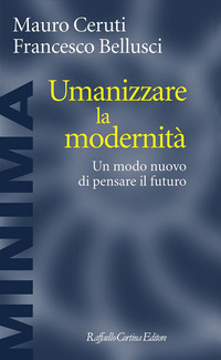 UMANIZZARE LA MODERNITA\' - UN MODO NUOVO DI PENSARE IL FUTURO