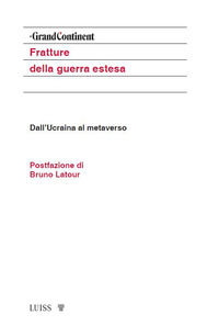 FRATTURE DELLA GUERRA ESTESA - DALL\'UCRAINA AL METAVERSO