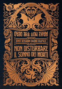 NON DISTURBARE IL SONNO DEI MORTI