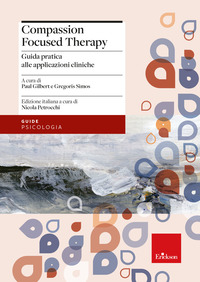 COMPASSION FOCUSED THERAPY. GUIDA PRATICA ALLE APPLICAZIONI CLINICHE