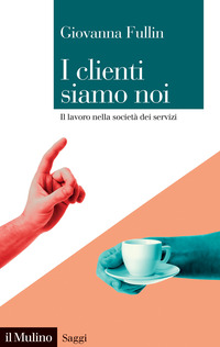 CLIENTI SIAMO NOI - IL LAVORO NELLA SOCIETA\' DEI SERVIZI