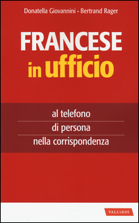 FRANCESE IN UFFICIO - AL TELEFONO DI PERSONA E NELLA CORRISPONDENZA