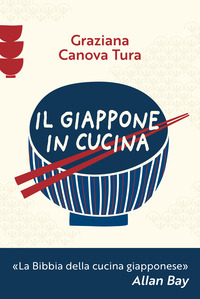 GIAPPONE IN CUCINA - OLTRE 200 RICETTE PRELIBATE DA GUSTARE A CASA NOSTRA
