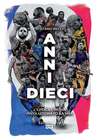 ANNI DIECI - L\'EPOCA CHE HA RIVOLUZIONATO LA NBA
