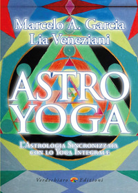 ASTRO YOGA - L\'ASTROLOGIA SINCRONIZZATA CON LO YOGA INTEGRALE