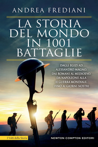STORIA DEL MONDO IN 1001 BATTAGLIE - DAGLI EGIZI AD ALESSANDRO MAGNO DAI ROMANI AL MEDIOEVO DA