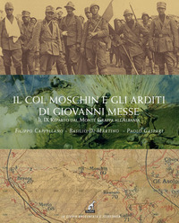 COL MOSCHIN E GLI ARDITI DI GIOVANNI MESSE - IL IX REPARTO DAL MONTE GRAPPA ALL\'ALBANIA