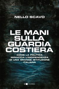 MANI SULLA GUARDIA COSTIERA - COME LA POLITICA MINACCIA L\'INDIPENDENZA DI UNA GRANDE ISTITUZIONE