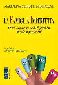 FAMIGLIA IMPERFETTA - COME TRASFORMARE ANSIE E PROBLEMI IN SFIDE APPASSIONANTI