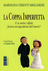 COPPIA IMPERFETTA - E SE ANCHE I DIFETTI FOSSERO UN INGREDIENTE DELL\'AMORE ?