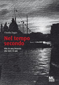NEL TEMPO SECONDO - VITE IN UNA VENEZIA CHE NON C\'E\' PIU\'