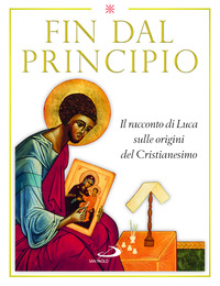 FIN DAL PRINCIPIO - IL RACCONTO DI LUCA SULLE ORIGINI DEL CRISTIANESIMO