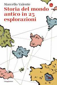 STORIA DEL MONDO ANTICO IN 25 ESPLORAZIONI