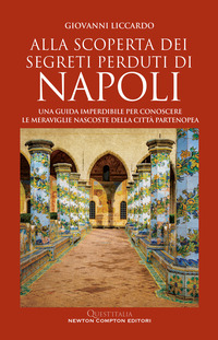 ALLA SCOPERTA DEI SEGRETI PERDUTI DI NAPOLI - UNA GUIDA IMPERDIBILE PER CONOSCERE LE MERAVIGLIE