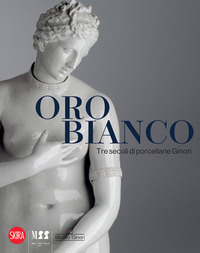 ORO BIANCO - TRE SECOLI DI PORCELLANE GINORI