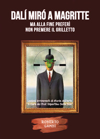 DALÍ MIRO\' A MAGRITTE, MA ALLA FINE PREFERI\' NON PREMERE IL GRILLETTO