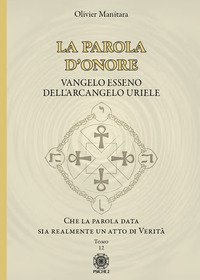 PAROLA D\'ONORE - CHE LA PAROLA DATA SIA REALMENTE UN ATTO DI VERITA\' VANGELO ESSENO DELL\'ARCANGE
