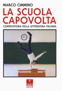 SCUOLA CAPOVOLTA - CONTROSTORIA DELLA LETTERATURA ITALIANA