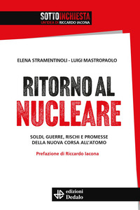 RITORNO AL NUCLEARE - SOLDI GUERRE RISCHI E PROMESSE DELLA NUOVA CORSA ALL\'ATOMO