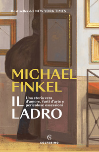 LADRO - UNA STORIA VERA D\'AMORE FURTI D\'ARTE E PERICOLOSE OSSESSIONI