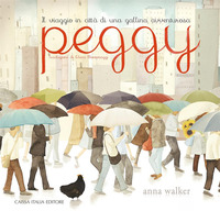 PEGGY - IL VIAGGIO IN CITTA\' DI UNA GALLINA AVVENTUROSA