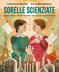 SORELLE SCIENZIATE - MARIE CURIE E BRONIA DLUSKA UN LEGAME INDISSOLUBILE