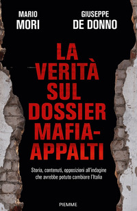 VERITA\' SUL DOSSIER MAFIA APPALTI - STORIA CONTENUTI OPPOSIZIONI ALL\'INDAGINE CHE AVREBBE POTUTO