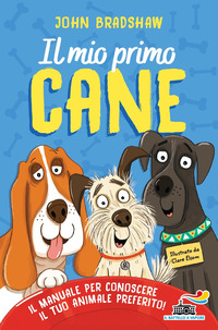 MIO PRIMO CANE - IL MANUALE PER CONOSCERE IL TUO ANIMALE PREFERITO !