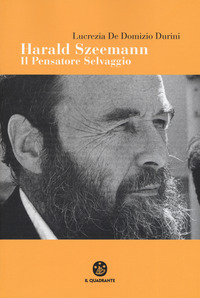 HARALD SZEEMANN - IL PENSATORE SELVAGGIO