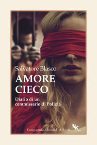 AMORE CIECO - DIARIO DI UN COMMISSARIO DI POLIZIA