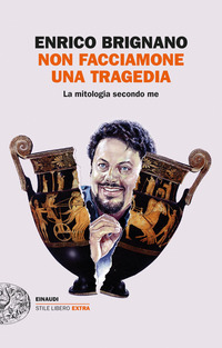 NON FACCIAMONE UNA TRAGEDIA - LA MITOLOGIA SECONDO ME