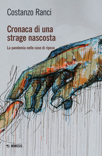 CRONACA DI UNA STRAGE NASCOSTA - LA PANDEMIA NELLE CASE DI RIPOSO