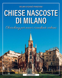 CHIESE NASCOSTE DI MILANO - CHURCHING PER NUOVI VIANDANTI URBANI